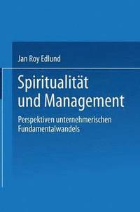 bokomslag Spiritualität Und Management: Betrachtungen Zum Selbsttransformatorischen Fundamentalwandel Von Individuen Und Organisationen