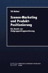 bokomslag Szenen-Marketing Und Produkt-Positionierung: Ein Ansatz Zur Zielgruppenfragmentierung
