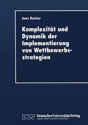 bokomslag Komplexitat und Dynamik der Implementierung von Wettbewerbsstrategien