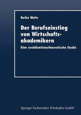 Der Berufseinstieg Von Wirtschaftsakademikern: Eine Sozialisationstheoretische Studie