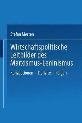 bokomslag Wirtschaftspolitische Leitbilder Des Marxismus-Leninismus: Konzeptionen -- Defizite -- Folgen