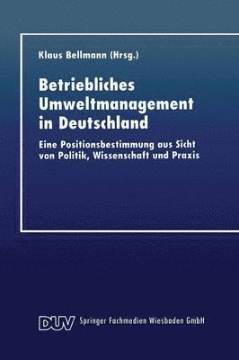 bokomslag Betriebliches Umweltmanagement in Deutschland: Eine Positionsbestimmung Aus Sicht Von Politik, Wissenschaft Und PRAXIS