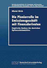 bokomslag Die Pionierrolle Im Emissionsgeschäft Mit Finanzderivaten: Empirische Analyse Des Deutschen Optionsscheinmarktes