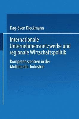 bokomslag Internationale Unternehmensnetzwerke Und Regionale Wirtschaftspolitik: Kompetenzzentren in Der Multimedia-Industrie