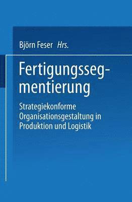 bokomslag Fertigungssegmentierung: Strategiekonforme Organisationsgestaltung in Produktion Und Logistik