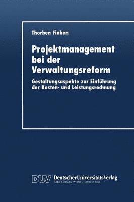 bokomslag Projektmanagement Bei Der Verwaltungsreform: Gestaltungsaspekte Zur Einführung Der Kosten- Und Leistungsrechnung