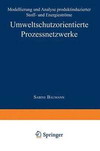 bokomslag Umweltschutzorientierte Prozessnetzwerke: Modellierung Und Analyse Produktinduzierter Stoff- Und Energieströme