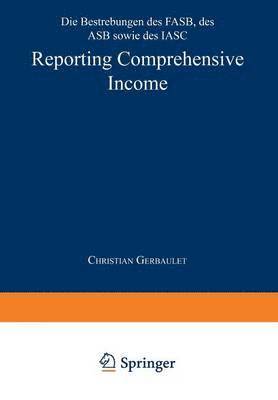 bokomslag Reporting Comprehensive Income: Die Bestrebungen Des Fasb, Des Asb Sowie Des Iasc