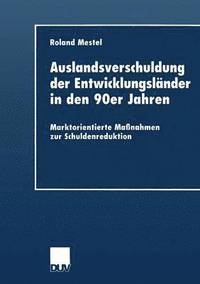 bokomslag Auslandsverschuldung Der Entwicklungsländer in Den 90er Jahren: Marktorientierte Maßnahmen Zur Schuldenreduktion