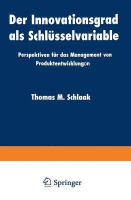 bokomslag Der Innovationsgrad ALS Schlüsselvariable: Perspektiven Für Das Management Von Produktentwicklungon