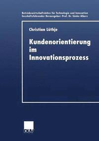 bokomslag Kundenorientierung Im Innovationsprozess: Eine Untersuchung Der Kunden-Hersteller-Interaktion in Konsumgütermärkten