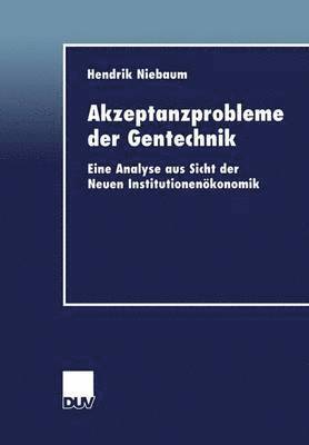 bokomslag Akzeptanzprobleme Der Gentechnik: Eine Analyse Aus Sicht Der Neuen Institutionenökonomik