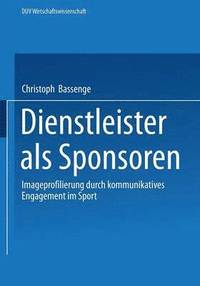 bokomslag Dienstleister ALS Sponsoren: Imageprofilierung Durch Kommunikatives Engagement Im Sport