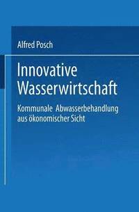 bokomslag Innovative Wasserwirtschaft: Kommunale Abwasserbehandlung Aus Ökonomischer Sicht