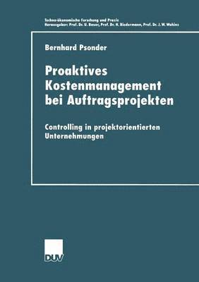 Bernhard Psonder - Proaktives Kostenmanagement Bei Auftragsprojekten: Controlling in Projektorientierten Unternehmungen, Häftad