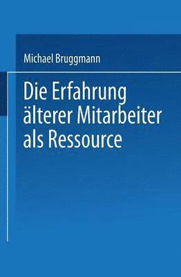 Michael Bruggmann - Die Erfahrung Älterer Mitarbeiter ALS Ressource, Häftad