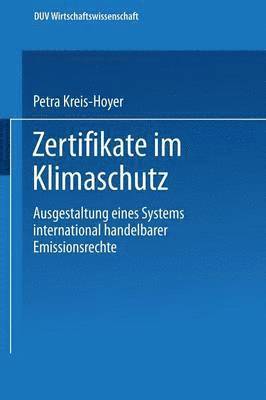 bokomslag Zertifikate Im Klimaschutz: Ausgestaltung Eines Systems International Handelbarer Emissionsrechte