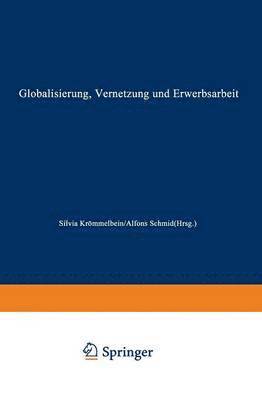 Silvia Krömmelbein, Alfons Schmid, Silvia Krommelbein - Globalisierung, Vernetzung Und Erwerbsarbeit: Theoretische Zugänge Und Empirische Entwicklungen, Häftad