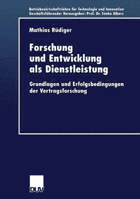 bokomslag Forschung Und Entwicklung ALS Dienstleistung: Grundlagen Und Erfolgsbedingungen Der Vertragsforschung