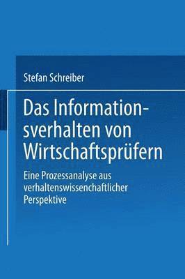 Stefan Schreiber - Das Informationsverhalten Von Wirtschaftsprüfern: Eine Prozessanalyse Aus Verhaltenswissenschaftlicher Perspektive, Häftad