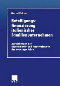 bokomslag Beteiligungsfinanzierung Italienischer Familienunternehmen: Auswirkungen Der Kapitalmarkt- Und Steuerreformen Der Neunziger Jahre