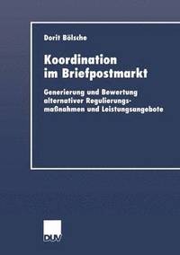 bokomslag Koordination Im Briefpostmarkt: Generierung Und Bewertung Alternativer Regulierungsmaßnahmen Und Leistungsangebote