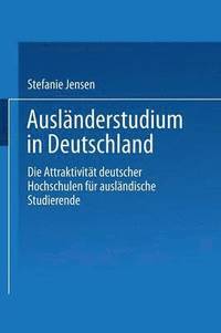 bokomslag Ausländerstudium in Deutschland: Die Attraktivität Deutscher Hochschulen Für Ausländische Studierende