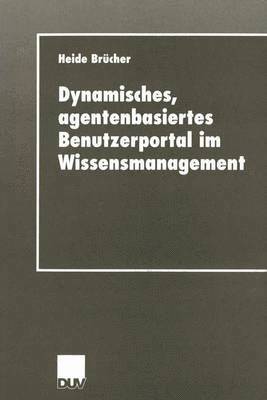 Heide Brücher - Dynamisches, agentenbasiertes Benutzerportal im Wissensmanagement, Häftad