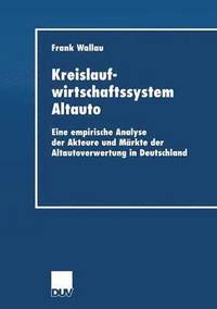 bokomslag Kreislaufwirtschaftssystem Altauto: Eine Empirische Analyse Der Akteure Und Märkte Der Altautoverwertung in Deutschland