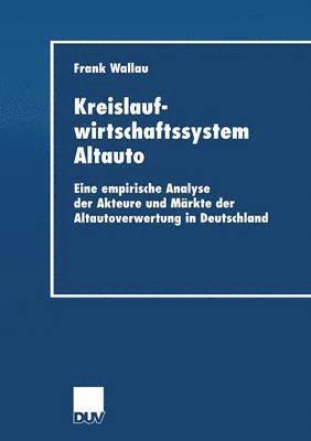 bokomslag Kreislaufwirtschaftssystem Altauto: Eine Empirische Analyse Der Akteure Und Märkte Der Altautoverwertung in Deutschland