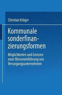 bokomslag Kommunale Sonderfinanzierungsformen: Möglichkeiten Und Grenzen Einer Börseneinführung Von Versorgungsunternehmen