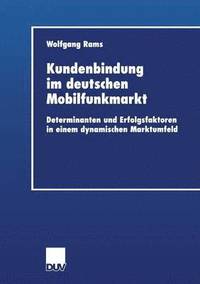 bokomslag Kundenbindung Im Deutschen Mobilfunkmarkt: Determinanten Und Erfolgsfaktoren in Einem Dynamischen Marktumfeld
