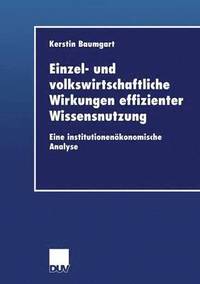 bokomslag Einzel- Und Volkswirtschaftliche Wirkungen Effizienter Wissensnutzung: Eine Institutionenökonomische Analyse
