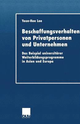 Yeon-Hee Lee, Yeon-Hee Lee - Beschaffungsverhalten Von Privatpersonen Und Unternehmen: Das Beispiel Universitärer Weiterbildungsprogramme in Asien Und Europa, Häftad