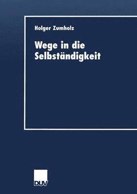 bokomslag Wege in Die Selbständigkeit: Die Gründungsaktivität ALS Resultat Eines Individuellen Entwicklungsprozesses