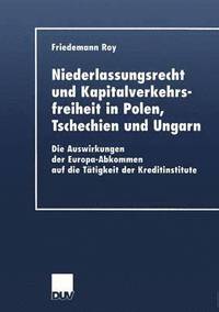 bokomslag Niederlassungsrecht Und Kapitalverkehrsfreiheit in Polen, Tschechien Und Ungarn: Die Auswirkungen Der Europa-Abkommen Auf Die Tätigkeit Der Kreditinst