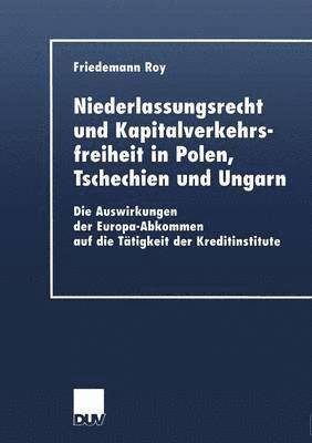 bokomslag Niederlassungsrecht Und Kapitalverkehrsfreiheit in Polen, Tschechien Und Ungarn: Die Auswirkungen Der Europa-Abkommen Auf Die Tätigkeit Der Kreditinst