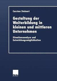 bokomslag Gestaltung Der Weiterbildung in Kleinen Und Mittleren Unternehmen: Situationsanalyse Und Entwicklungsmöglichkeiten