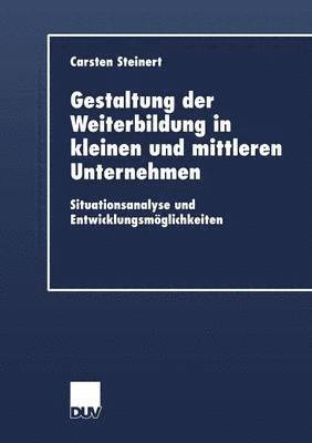 bokomslag Gestaltung Der Weiterbildung in Kleinen Und Mittleren Unternehmen: Situationsanalyse Und Entwicklungsmöglichkeiten