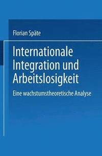 bokomslag Internationale Integration Und Arbeitslosigkeit: Eine Wachstumstheoretische Analyse