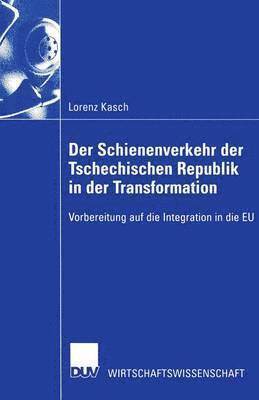 bokomslag Der Schienenverkehr Der Tschechischen Republik in Der Transformation: Vorbereitung Auf Die Integration in Die EU