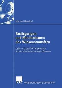 bokomslag Bedingungen Und Mechanismen Des Wissenstransfers: Lehr- Und Lern-Arrangements Für Die Kundenberatung in Banken
