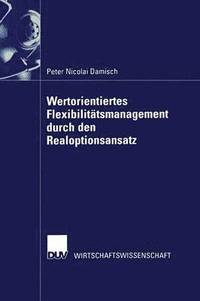 bokomslag Wertorientiertes Flexibilitatsmanagement durch den Realoptionsansatz