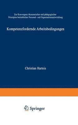 bokomslag Kompetenzfördernde Arbeitsbedingungen: Zur Konvergenz Ökonomischer Und Pädagogischer Prinzipien Betrieblicher Personal- Und Organisationsentwicklung
