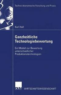 bokomslag Ganzheitliche Technologiebewertung: Ein Modell Zur Bewertung Unterschiedlicher Produktionstechnologien