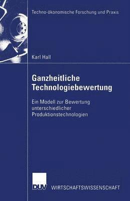 bokomslag Ganzheitliche Technologiebewertung: Ein Modell Zur Bewertung Unterschiedlicher Produktionstechnologien