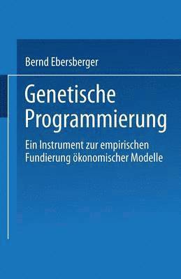 bokomslag Genetische Programmierung: Ein Instrument Zur Empirischen Fundierung Ökonomischer Modelle