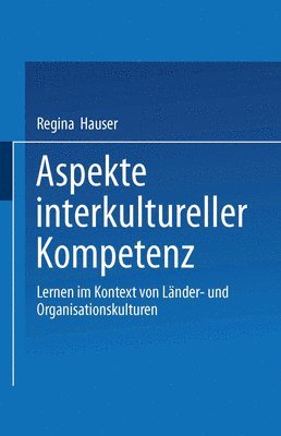 Regina Hauser - Aspekte Interkultureller Kompetenz: Lernen Im Kontext Von Länder- Und Organisationskulturen, Häftad