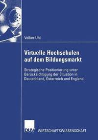 bokomslag Virtuelle Hochschulen Auf Dem Bildungsmarkt: Strategische Positionierung Unter Berücksichtigung Der Situation in Deutschland, Österreich Und England