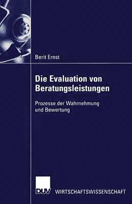 bokomslag Die Evaluation Von Beratungsleistungen: Prozesse Der Wahrnehmung Und Bewertung
